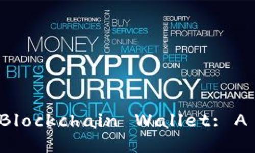 : Choosing the Best Blockchain Wallet: A Comprehensive Guide